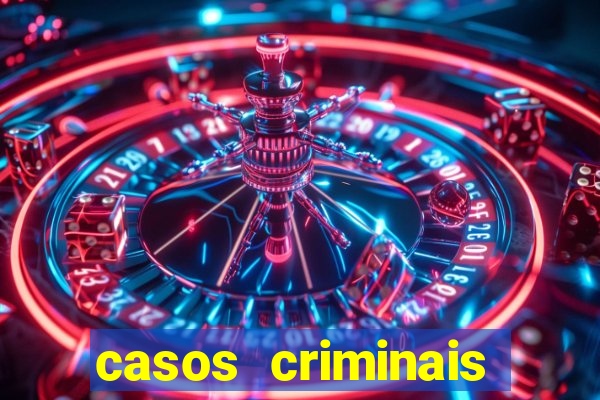 casos criminais para resolver