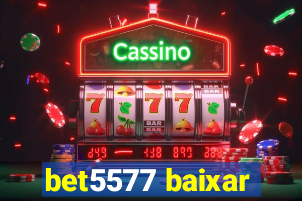 bet5577 baixar