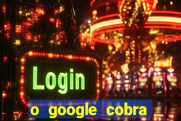 o google cobra taxa de saque de jogos