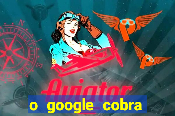 o google cobra taxa de saque de jogos