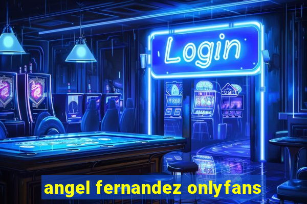 angel fernandez onlyfans