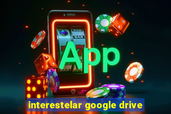 interestelar google drive