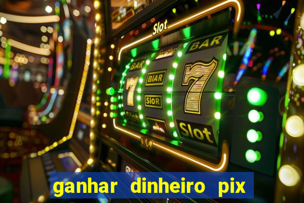 ganhar dinheiro pix de verdade bingo