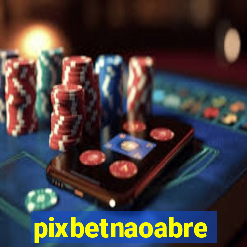 pixbetnaoabre